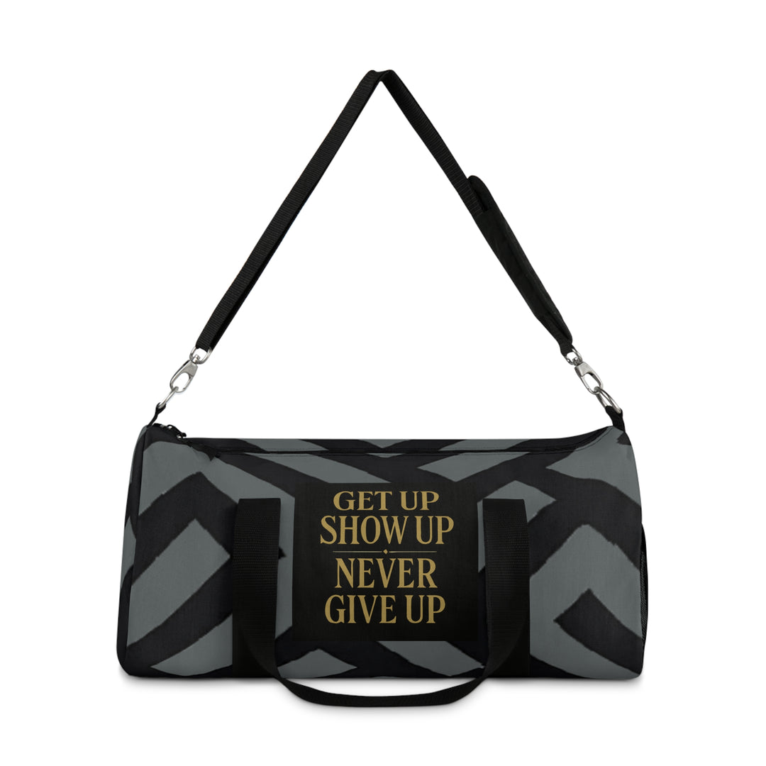 Get Up Show Up Never Give Up Duffel Bag