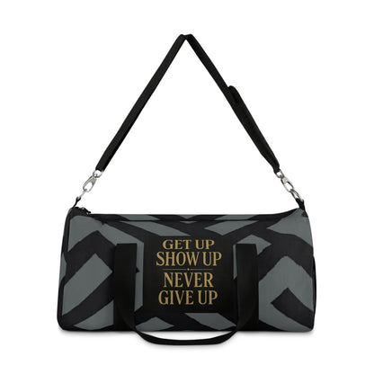 Get Up Show Up Never Give Up Duffel Bag