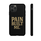Pain Built Me. Tough Phone Cases