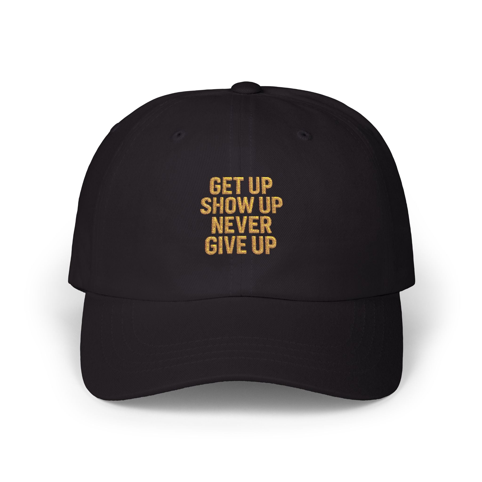 Get Up Show Up Never Give Up Embroidered Cap