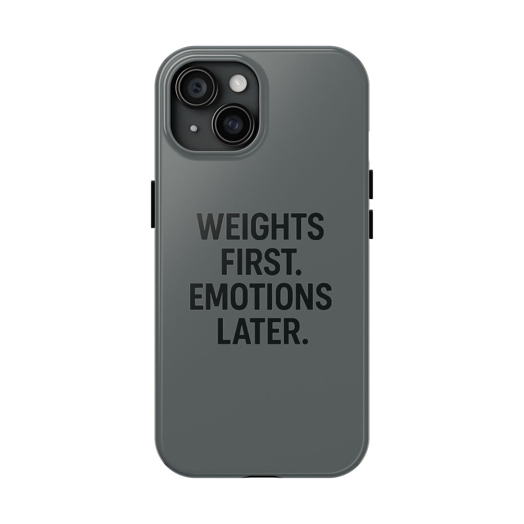 Weights First. Emotions Later. Tough Phone Case