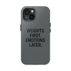 Weights First. Emotions Later. Tough Phone Case