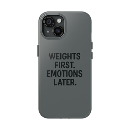 Weights First. Emotions Later. Tough Phone Case