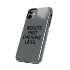 Weights First. Emotions Later. Tough Phone Case