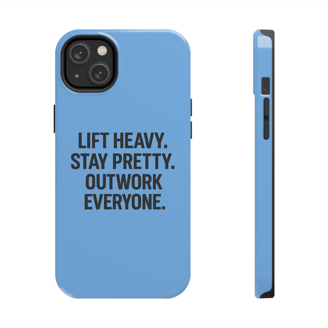 Lift Heavy. Stay Pretty. OutWork Everyone. Tough Phone Case