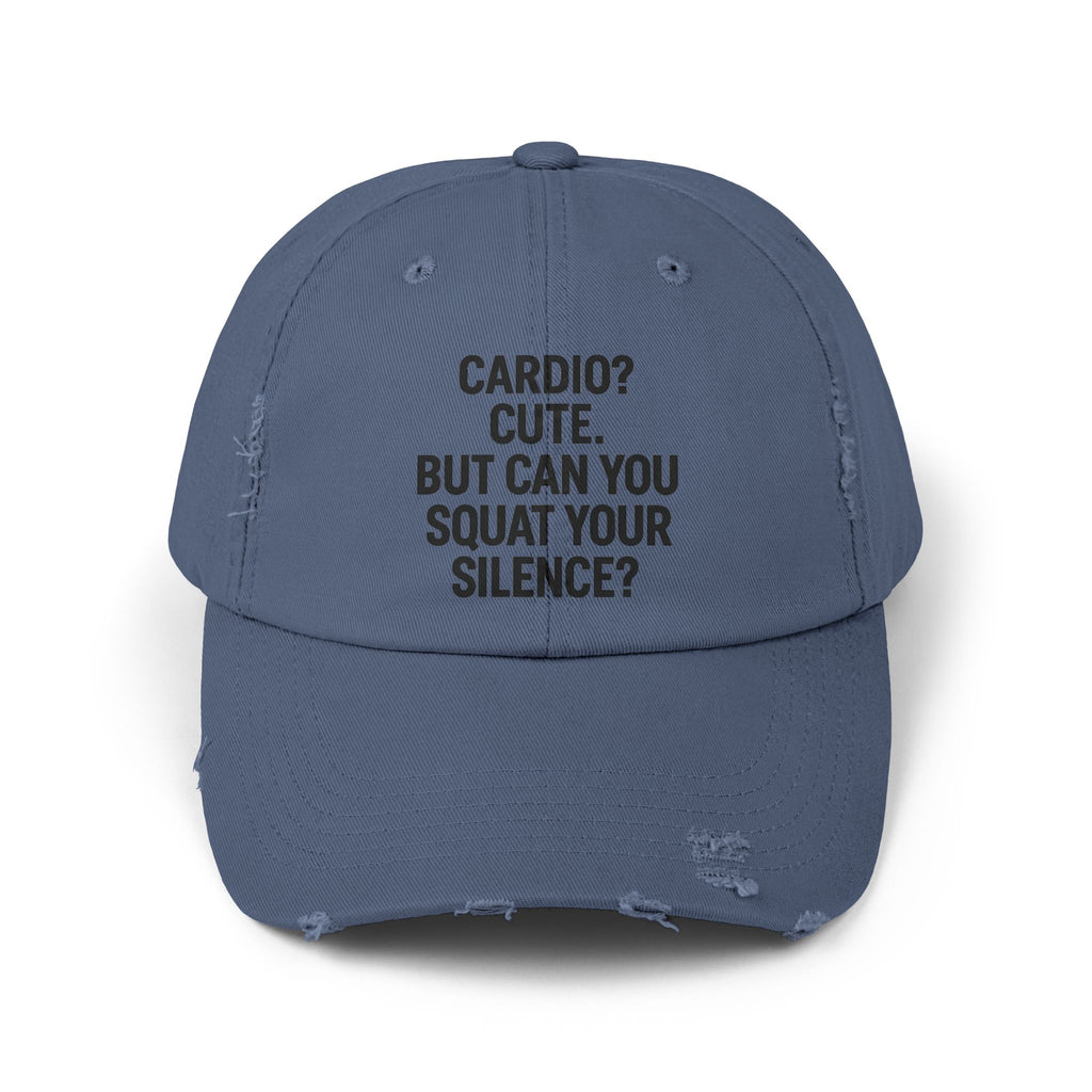 Cardio? Cute. But Can You Squat Your Silence? : Unisex Distressed Cap