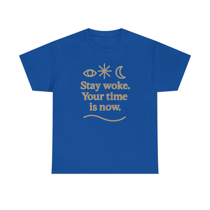Stay Woke. Your Time Is Now. Unisex Heavy Cotton Tee