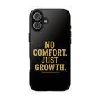 No Comfort. Just Growth.  Tough Phone Case
