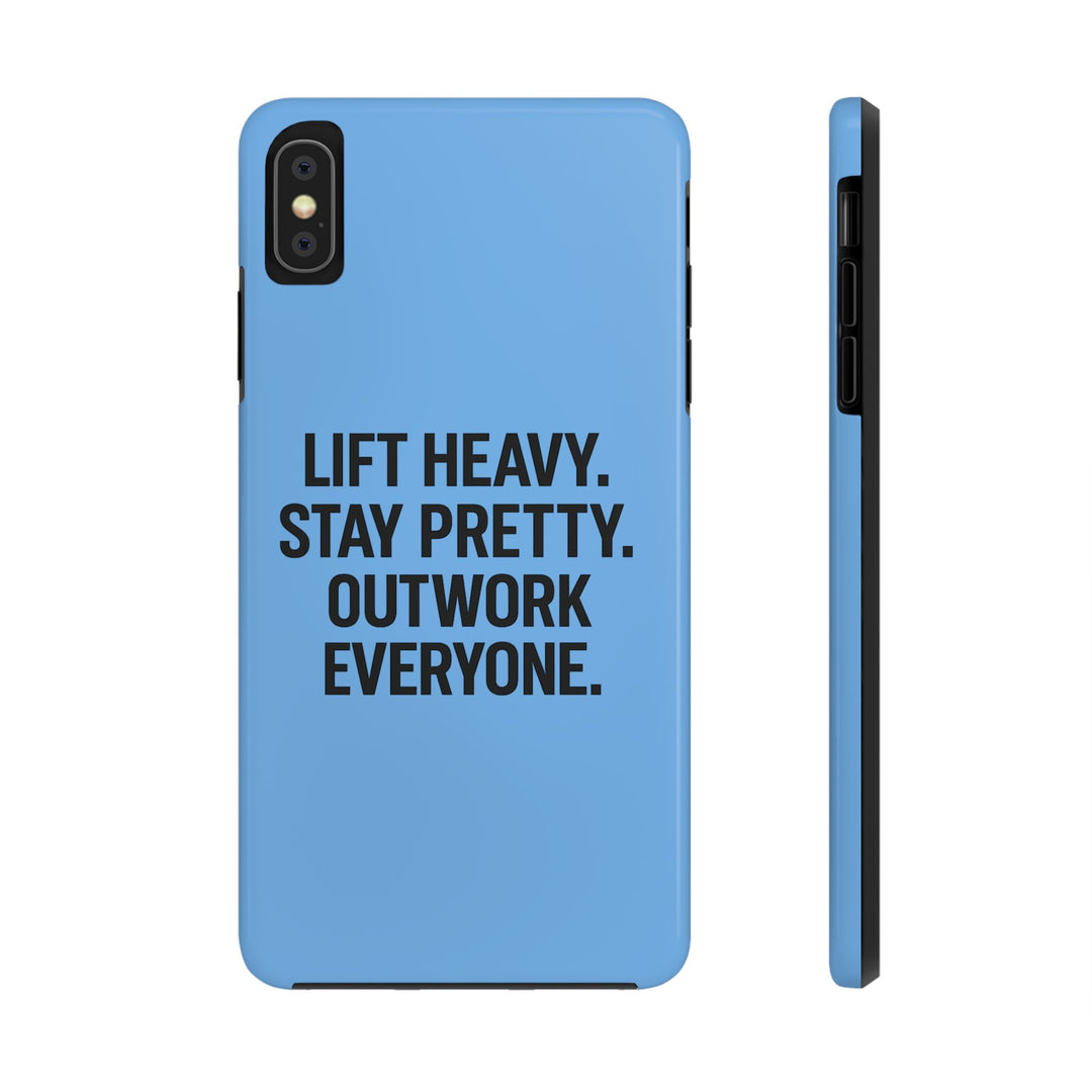 Lift Heavy. Stay Pretty. OutWork Everyone. Tough Phone Case