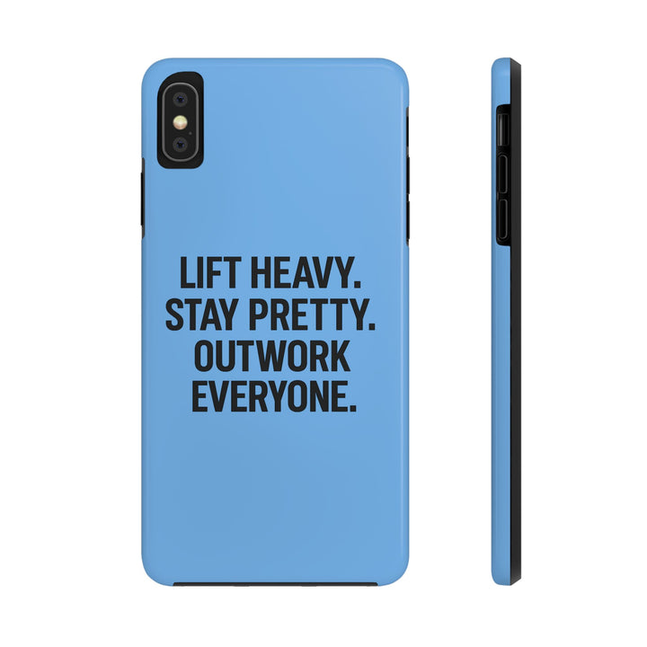 Lift Heavy. Stay Pretty. OutWork Everyone. Tough Phone Case