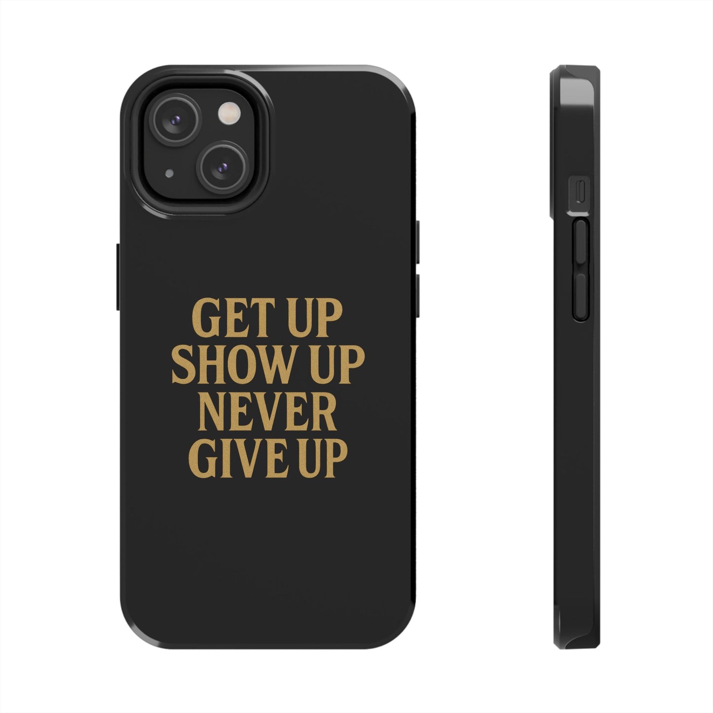 Get Up Show Up Never Give Up. Tough Phone Case