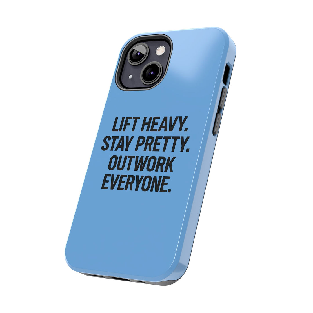 Lift Heavy. Stay Pretty. OutWork Everyone. Tough Phone Case