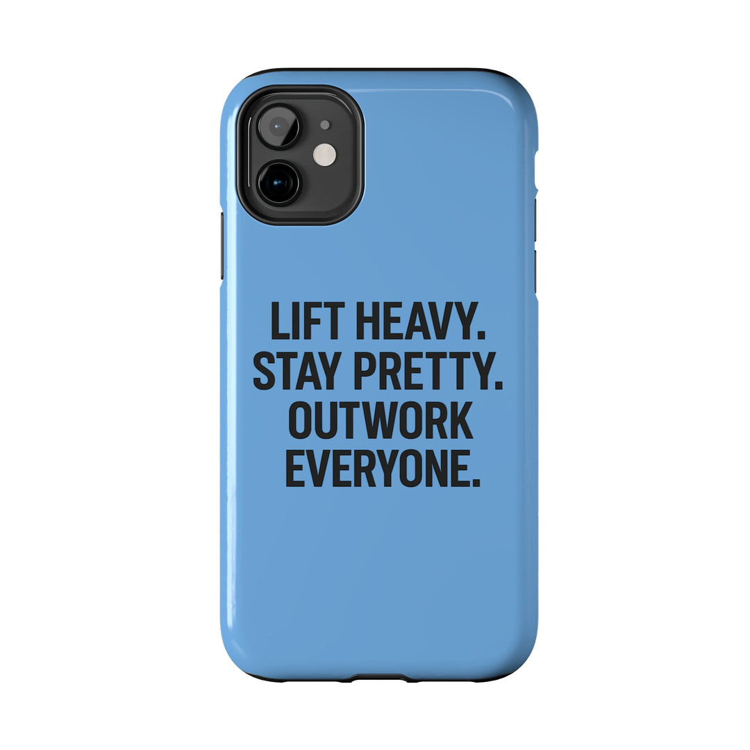 Lift Heavy. Stay Pretty. OutWork Everyone. Tough Phone Case
