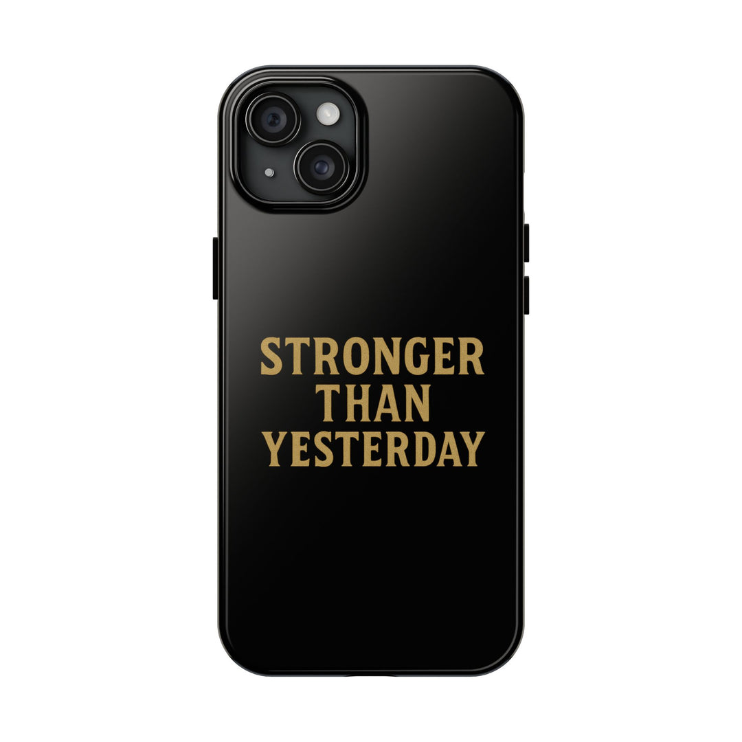 Stronger Than Yesterday. Tough Phone Case