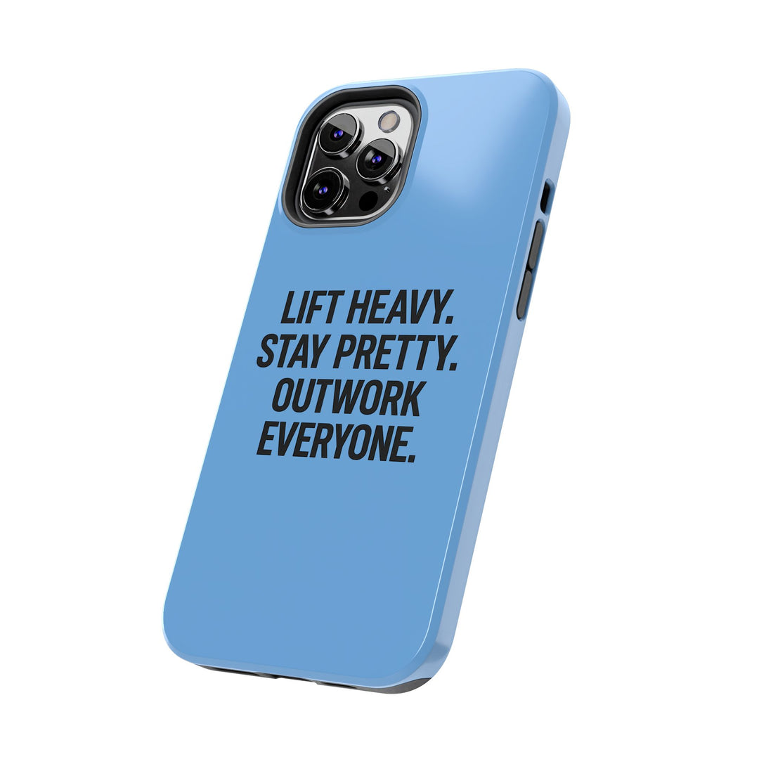 Lift Heavy. Stay Pretty. OutWork Everyone. Tough Phone Case