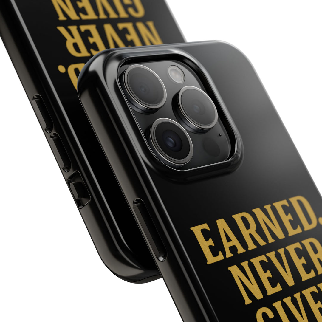Earned. Never Given. Tough Phone Case