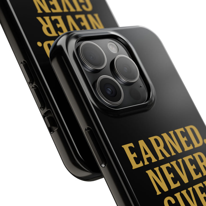 Earned. Never Given. Tough Phone Case