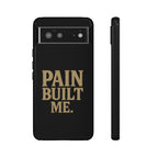 Pain Built Me. Tough Phone Cases