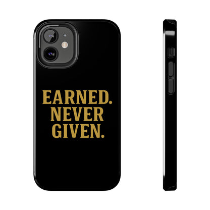 Earned. Never Given. Tough Phone Case