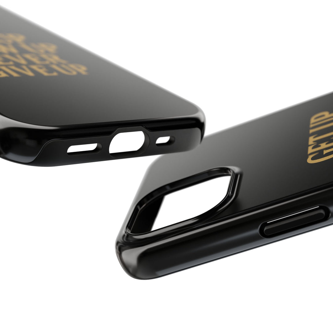 Get Up Show Up Never Give Up. Tough Phone Case