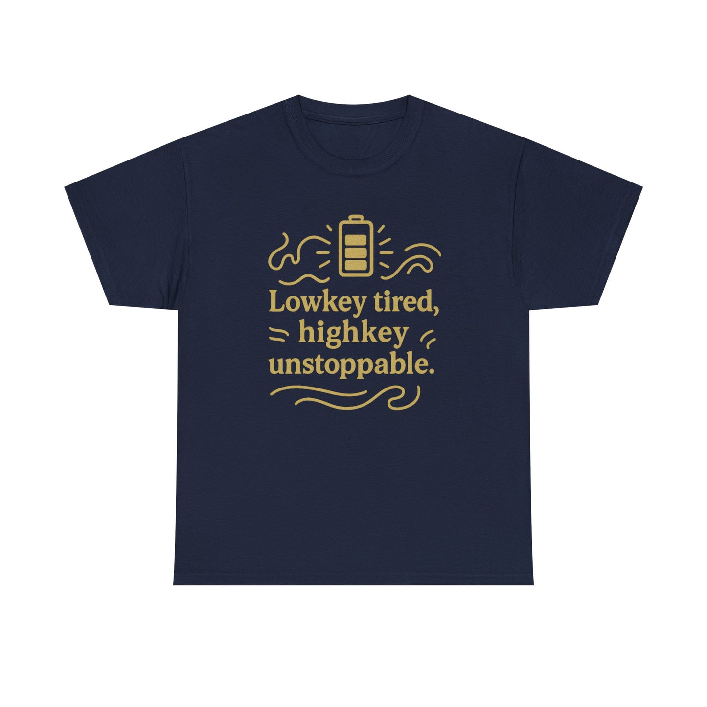 Lowkey Tired, High Key Unstoppable. Unisex Heavy Cotton Tee
