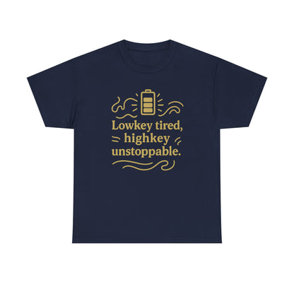 Lowkey Tired, High Key Unstoppable. Unisex Heavy Cotton Tee