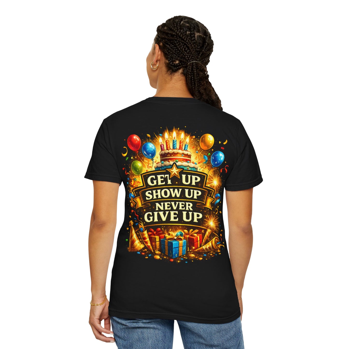 Custom Name Birthday T-Shirt – Get Up Show Up Never Give Up