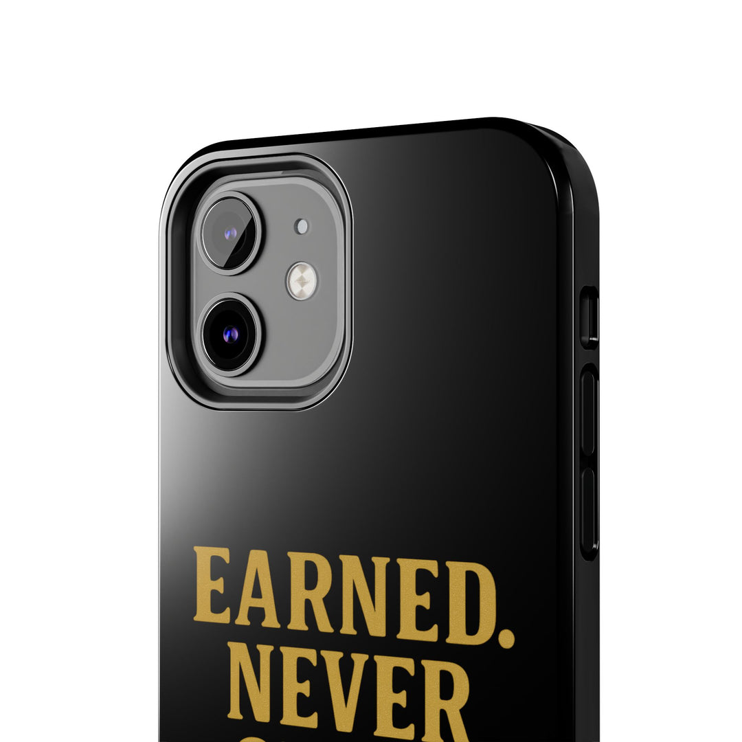 Earned. Never Given. Tough Phone Case
