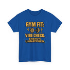 Gym Fit: Vibe Check. Energy: Unmatched. Unisex Heavy Cotton Tee