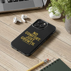 No Comfort. Just Growth.  Tough Phone Case
