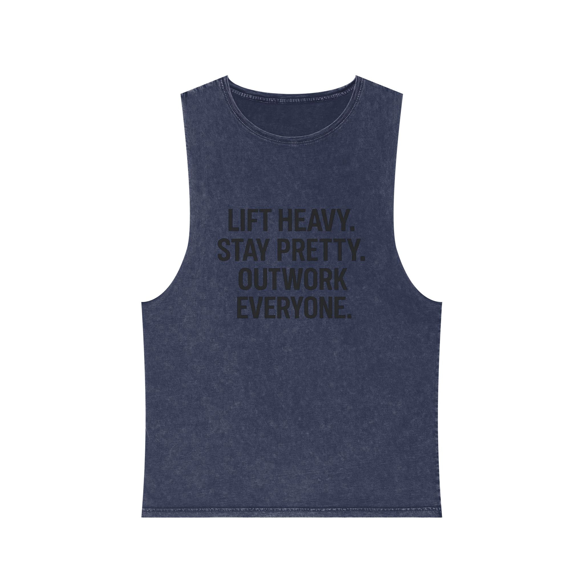 Lift Heavy. Stay Pretty. Outwork Everyone. Muscle tank