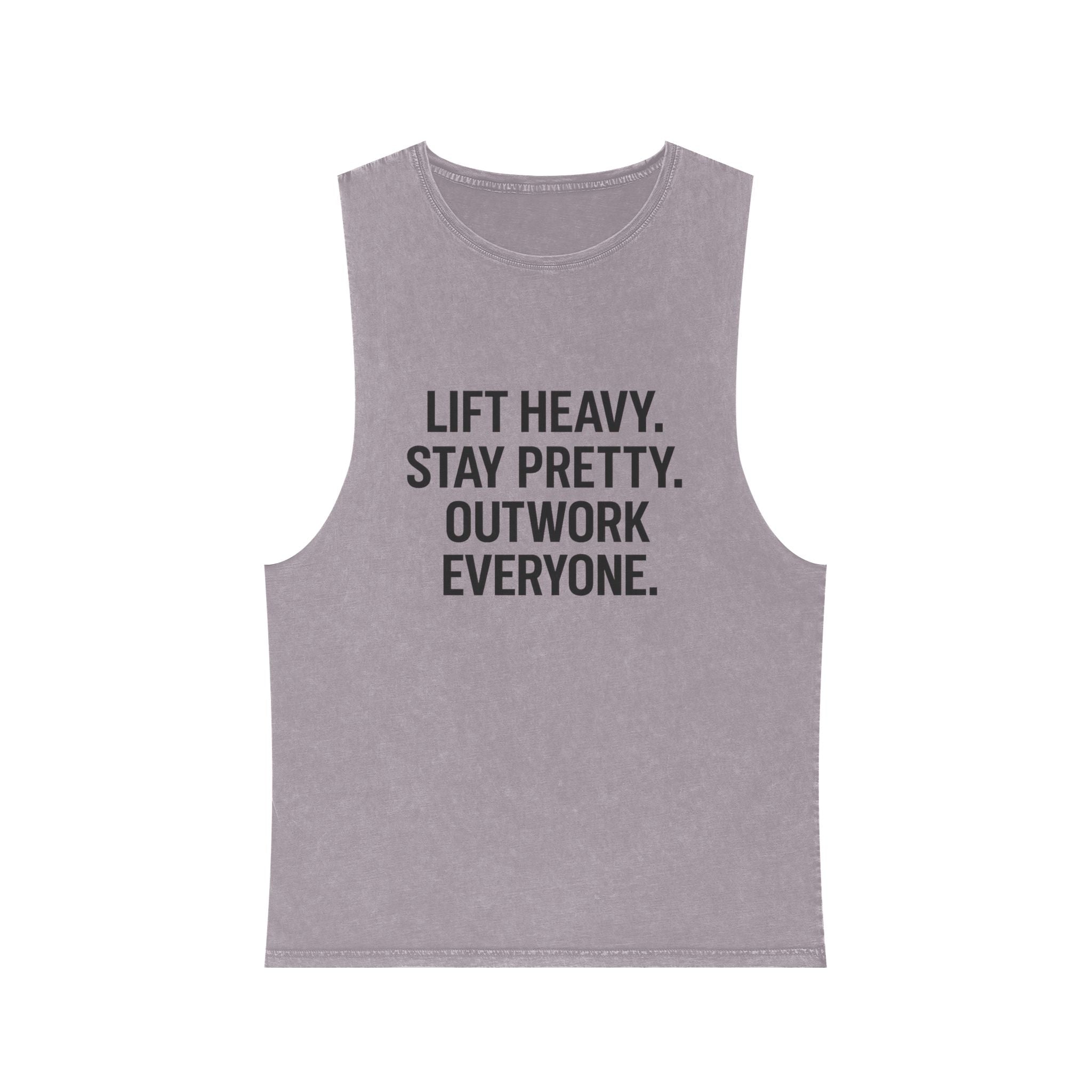 Lift Heavy. Stay Pretty. Outwork Everyone. Muscle tank