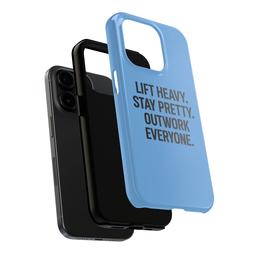 Lift Heavy. Stay Pretty. OutWork Everyone. Tough Phone Case