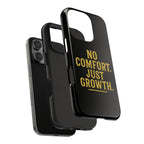 No Comfort. Just Growth.  Tough Phone Case