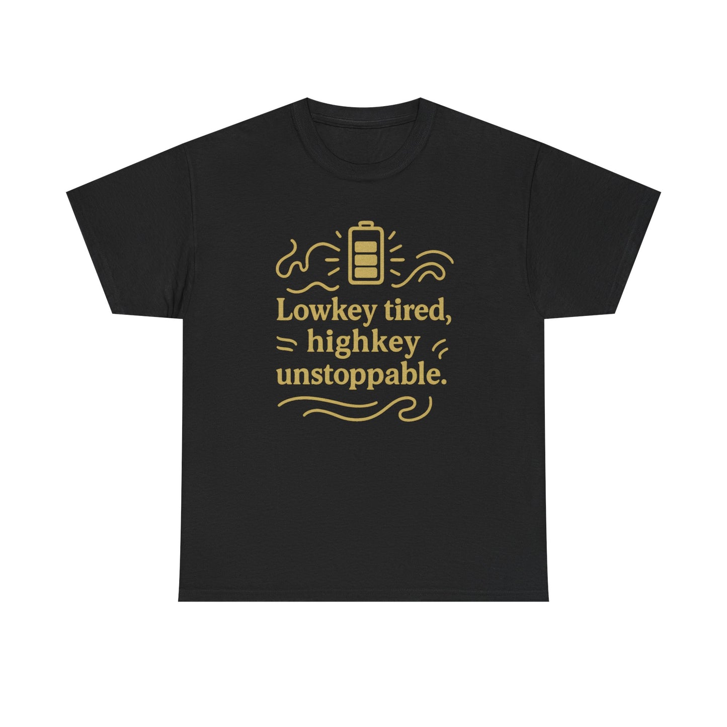 Lowkey Tired, High Key Unstoppable. Unisex Heavy Cotton Tee