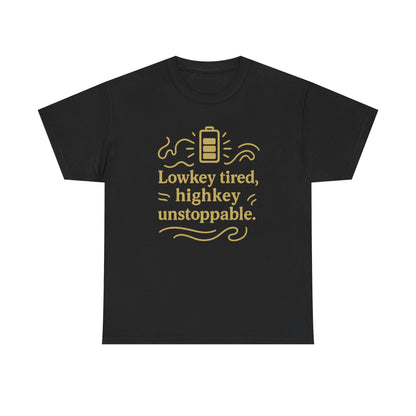 Lowkey Tired, High Key Unstoppable. Unisex Heavy Cotton Tee