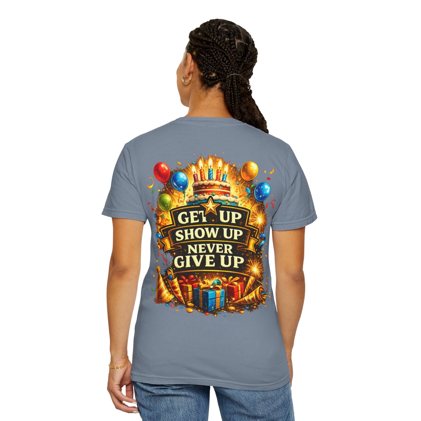 Custom Name Birthday T-Shirt – Get Up Show Up Never Give Up