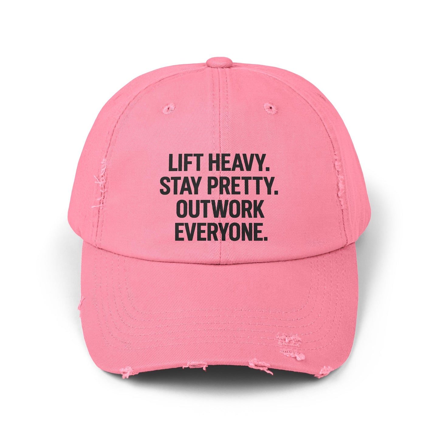 Lift Heavy. Stay Pretty. Outwork Everyone: Unisex Distressed Cap