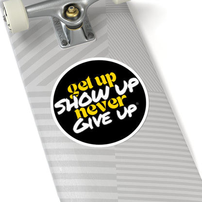 Get Up Show Up Never Give Up Sticker