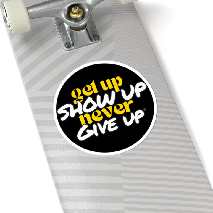 Get Up Show Up Never Give Up Sticker
