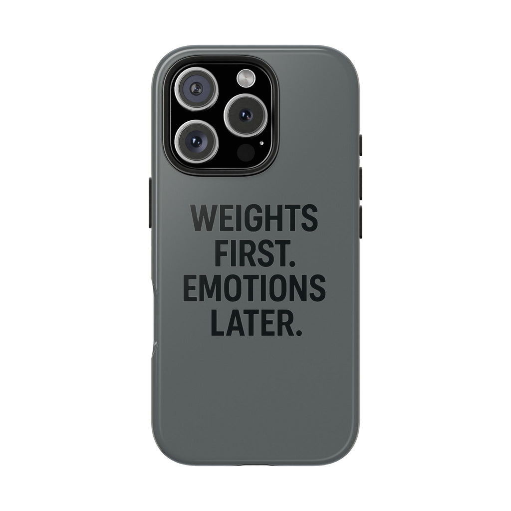 Weights First. Emotions Later. Tough Phone Case