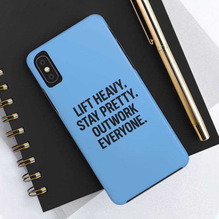 Lift Heavy. Stay Pretty. OutWork Everyone. Tough Phone Case