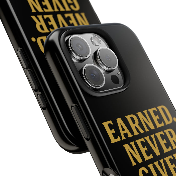 Earned. Never Given. Tough Phone Case