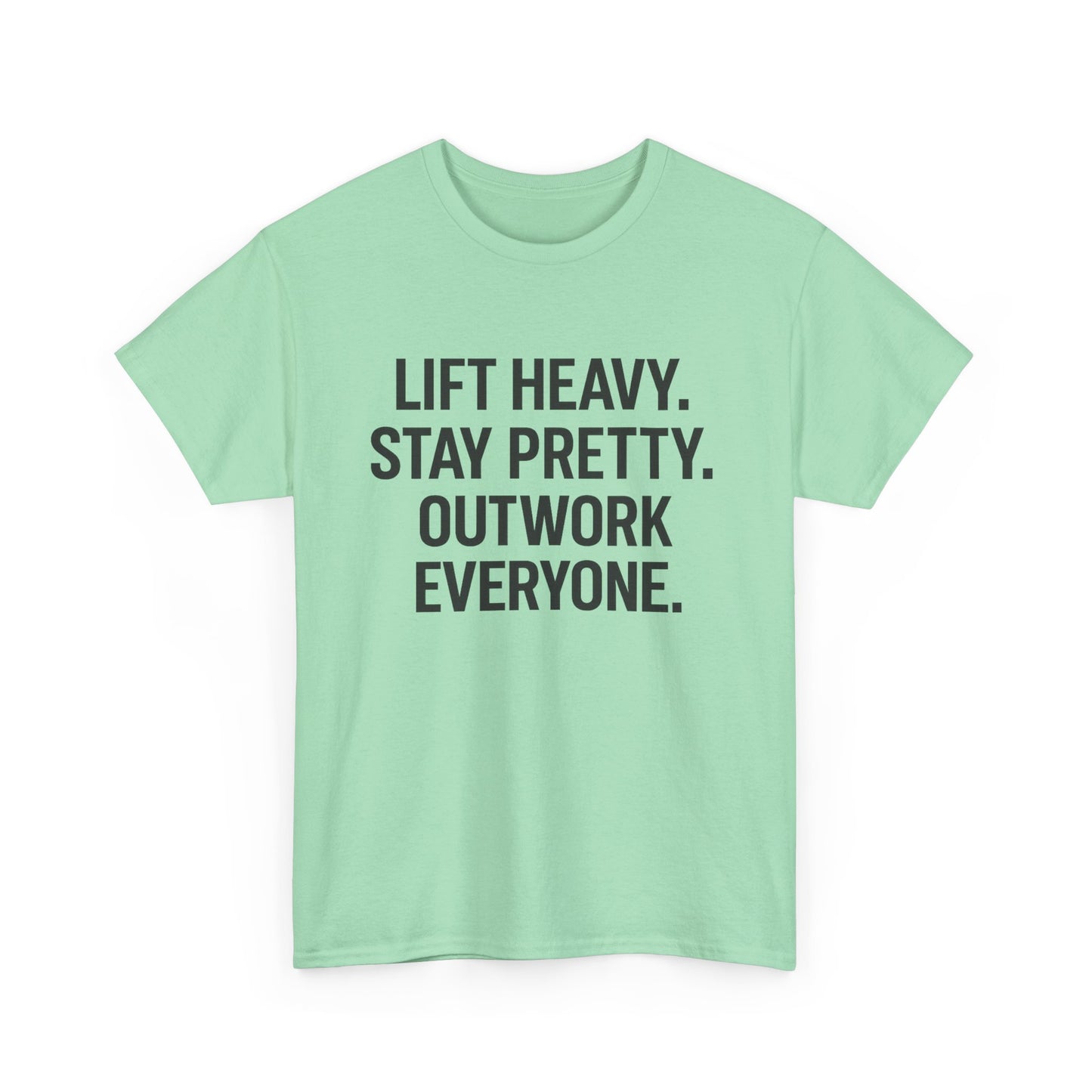 Lift Heavy. Stay Pretty. Outwork Everyone. Unisex Heavy Cotton Tee