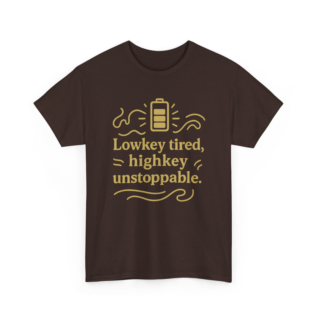 Lowkey Tired, High Key Unstoppable. Unisex Heavy Cotton Tee