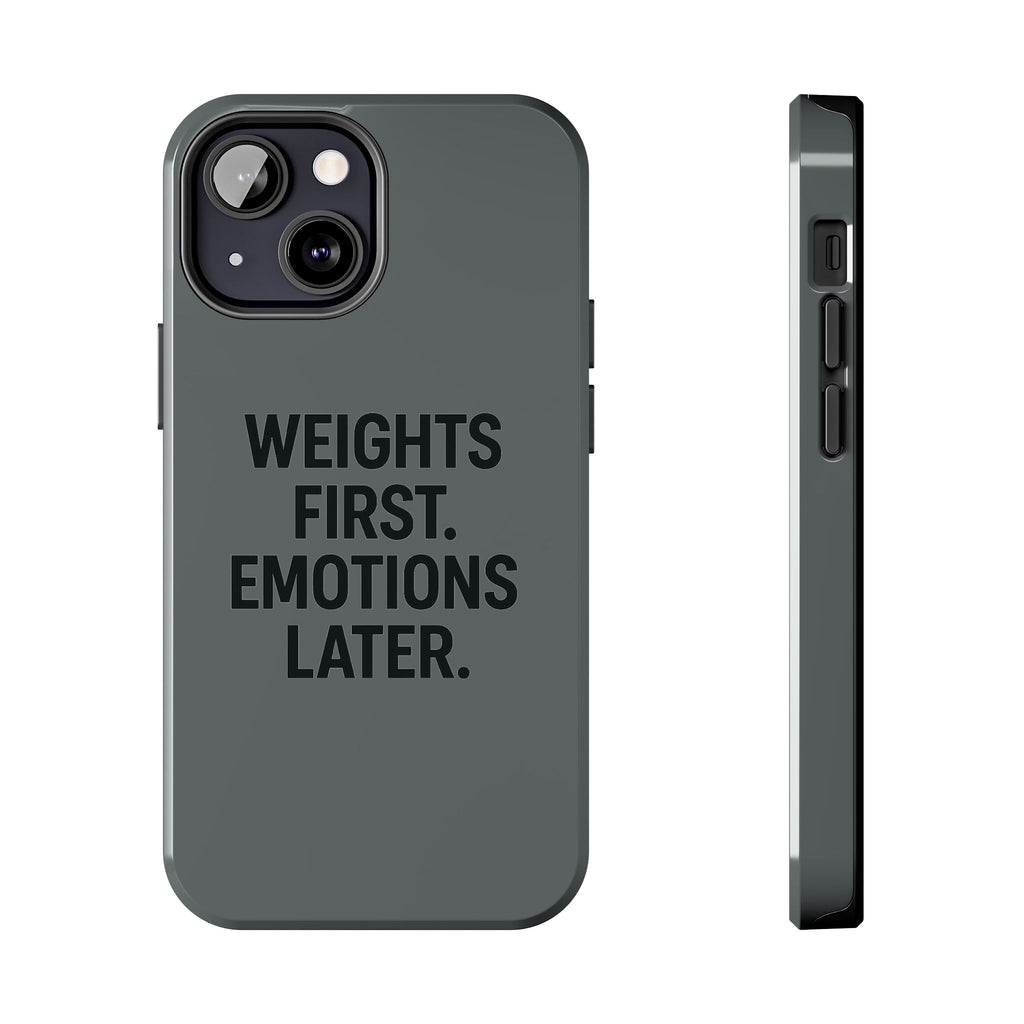 Weights First. Emotions Later. Tough Phone Case