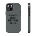 Weights First. Emotions Later. Tough Phone Case