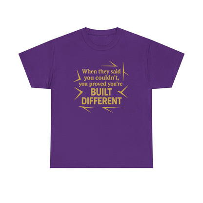 When They Said You Couldn't, You Proved Your'e Built Different. Unisex Heavy Cotton Tee