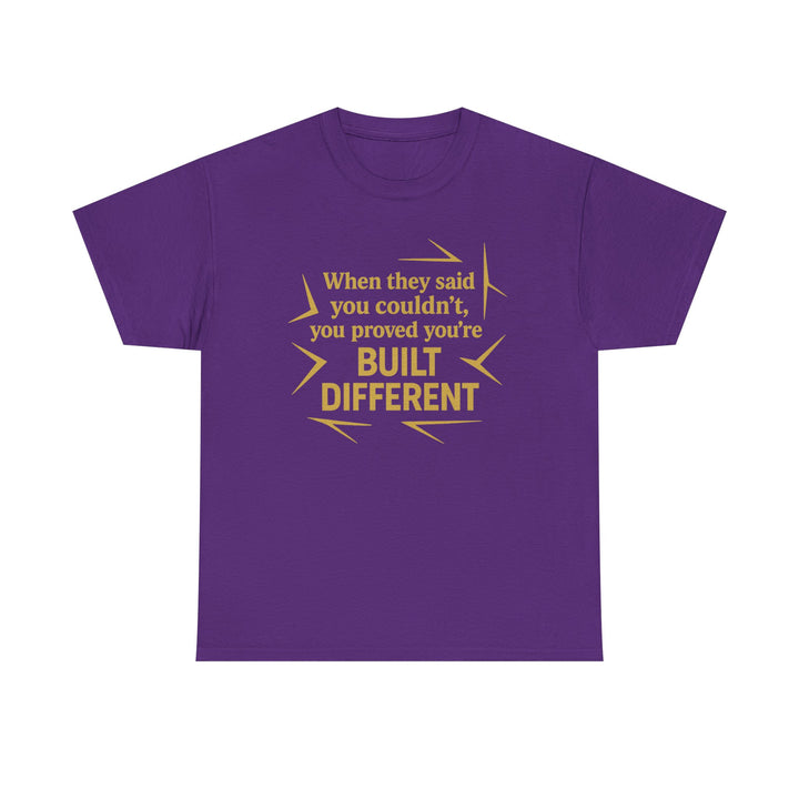 When They Said You Couldn't, You Proved Your'e Built Different. Unisex Heavy Cotton Tee