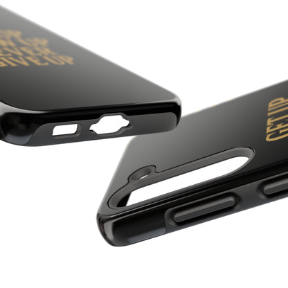 Get Up Show Up Never Give Up. Tough Phone Case